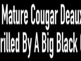 Incredible mature Cougar Deauxma gets Drilled by A Big Black Cock!